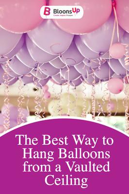 The Best Way to Hang Balloons from a Vaulted Ceiling | Share