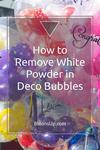 How to Remove Powder in Deco Bubbles: Share with a friend or pin it for later!